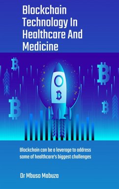 Blockchain Technology In Healthcare And Medicine (eBook, ePUB) - Mabuza, Mbuso