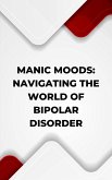 Manic Moods: Navigating the World of Bipolar Disorder (eBook, ePUB)