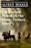 The Centaur Forest Of The Elves: Fantasy Novel (eBook, ePUB)