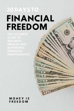 Cover 30 Days to Financial Freedom: The Ultimate Guide to Building Wealth and Achieving Financial Independence (eBook, ePUB)
