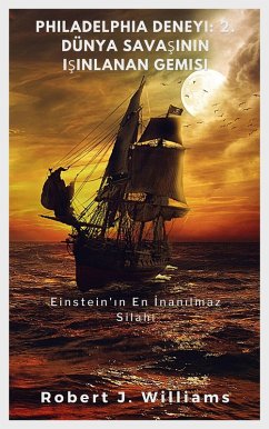 Cover Philadelphia Deneyi: 2. Dünya Savasinin Isinlanan Gemisi Einstein'in En Inanilmaz Silahi (eBook, ePUB)