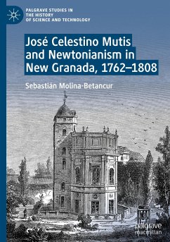 José Celestino Mutis and Newtonianism in New Granada, 1762¿1808 - Molina-Betancur, Sebastián