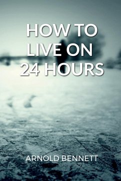 How to Live on 24 Hours a Day - Bennett, Arnold