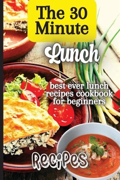 The 30 Minute Lunch Recipes - Soto, Emily