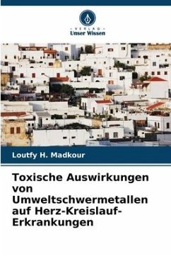 Toxische Auswirkungen von Umweltschwermetallen auf Herz-Kreislauf-Erkrankungen - Madkour, Loutfy H.