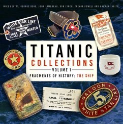 Titanic Collections Volume 1: Fragments of History - Beatty, Mike; Behe, George; Lamoreau, John