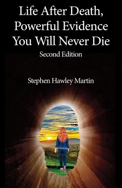 Life After Death, Powerful Evidence You Will Never Die - Martin, Stephen Hawley