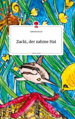 Zacki, der zahme Hai. Life is a Story - story.one - Resch, Gabriele