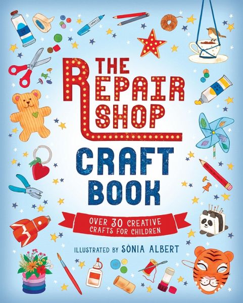 The Repair Shop Craft Book: Over 30 Creative Crafts for Children The Repair Shop Craft Book: Over 30 Creative Crafts for Children