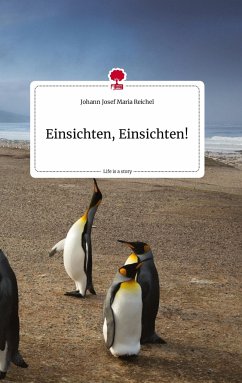 Einsichten, Einsichten!. Life is a Story - story.one - Reichel, Johann Josef Maria