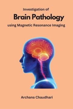 Investigation of Brain Pathology using Magnetic Resonance Imaging - Chaudhari, Archana