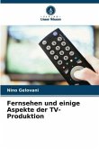 Fernsehen und einige Aspekte der TV-Produktion