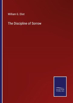 The Discipline of Sorrow - Eliot, William G.