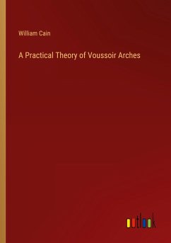 A Practical Theory of Voussoir Arches - Cain, William