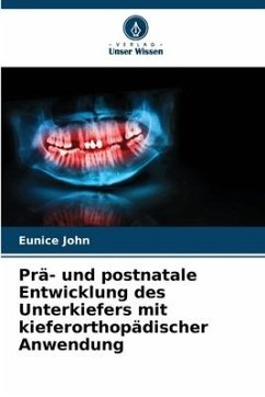 Prä- und postnatale Entwicklung des Unterkiefers mit kieferorthopädischer Anwendung - John, Eunice