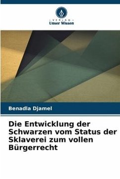 Die Entwicklung der Schwarzen vom Status der Sklaverei zum vollen Bürgerrecht - Djamel, Benadla