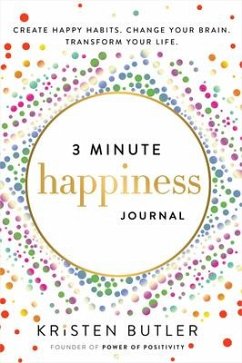 3 Minute Happiness Journal: Create Happy Habits. Change Your Brain. Transform Your Life. - Butler, Kristen