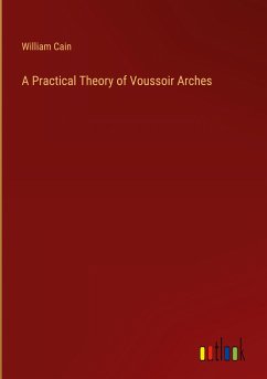 A Practical Theory of Voussoir Arches - Cain, William