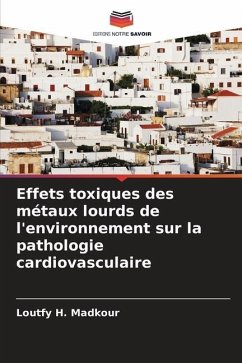 Effets toxiques des métaux lourds de l'environnement sur la pathologie cardiovasculaire - Madkour, Loutfy H.