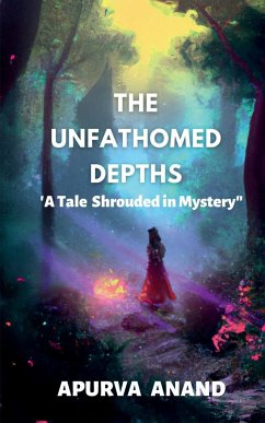 THE UNFATHOMED DEPTHS - Anand, Apurva