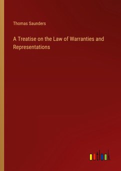 A Treatise on the Law of Warranties and Representations - Saunders, Thomas