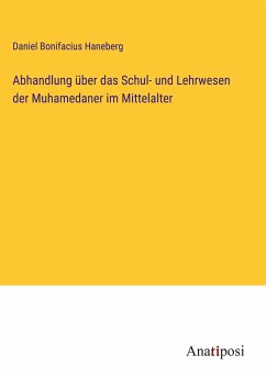 Abhandlung über das Schul- und Lehrwesen der Muhamedaner im Mittelalter - Haneberg, Daniel Bonifacius