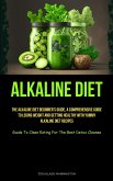 Alkaline Diet: The Alkaline Diet Beginner's Guide, A Comprehensive Guide To Losing Weight And Getting Healthy With Yummy Alkaline Die
