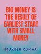 BIG MONEY IS THE RESULT OF THE EARLIEST... - Bild 1