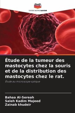 Étude de la tumeur des mastocytes chez la souris et de la distribution des mastocytes chez le rat. - Al-Sereah, Bahaa;Kadim Majeed, Saleh;Khudeir, Zainab