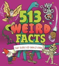 513 Weird Facts That Every Kid Should Know - Canavan, Thomas; Powell, Marc; Rooney, Anne