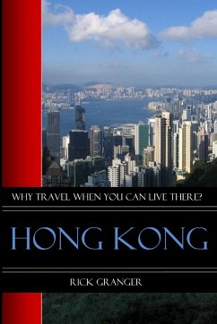 Why Travel When You Can Live There? Hong Kong - Granger, Rick