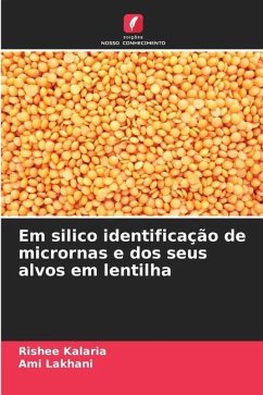 Em silico identificação de micrornas e dos seus alvos em lentilha - Kalaria, Rishee;Lakhani, Ami