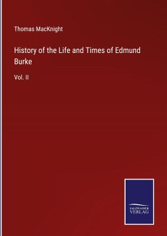 History of the Life and Times of Edmund Burke - Macknight, Thomas