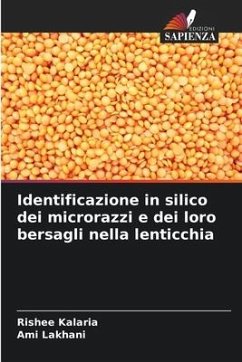 Identificazione in silico dei microrazzi e dei loro bersagli nella lenticchia - Kalaria, Rishee;Lakhani, Ami