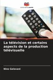 La télévision et certains aspects de la production télévisuelle
