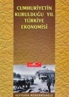 Cumhuriyetin Kuruldugu Yil Türkiye Ekonomisi - Müderrisoglu, Alptekin