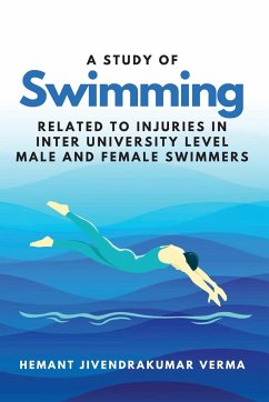 A Study of Swimming Related to Injuries in Inter University Level Male and Female Swimmers - Verma, Hemant Jivendrakumar
