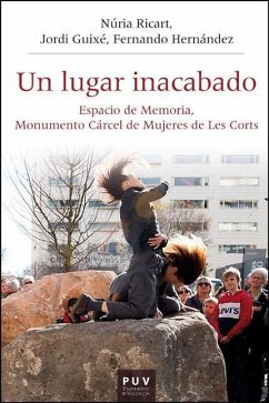 Un lugar inacabado: Espacio de memoria, monumento cárcel de mujeres de les Corts