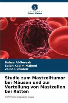 Studie zum Mastzelltumor bei Mäusen und zur Verteilung von Mastzellen bei Ratten - Al-Sereah, Bahaa;Kadim Majeed, Saleh;Khudeir, Zainab