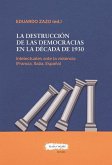La destrucción de las democracias en la década de 1930 : los intelectuales ante la violencia (Francia, Italia, España) La destrucción de las democracias en la década de 1930 : los intelectuales ante la violencia (Francia, Italia, España)