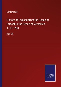History of England from the Peace of Utrecht to the Peace of Versailles 1713-1783 - Mahon, Lord