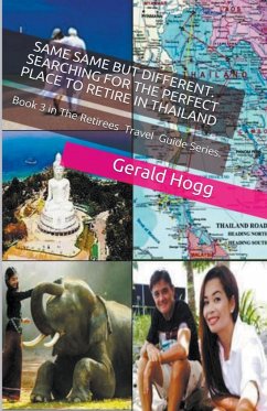 Same-Same But Different. Searching for the Perfect Place to Retire in Thailand - Hogg, Gerald