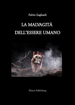 La malvagità dell'essere umano (eBook, ePUB) - Gagliardi, Fulvio