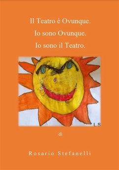 Cover Il Teatro è Ovunque. Io sono Ovunque. Io sono il Teatro (eBook, ePUB)
