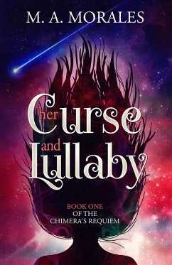 Her Curse and Lullaby (The Chimera's Requiem, #1) (eBook, ePUB) - Morales, M. A.