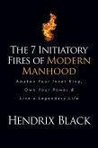 The 7 Initiatory Fires of Modern Manhood (eBook, ePUB) The 7 Initiatory Fires of Modern Manhood (eBook, ePUB)
