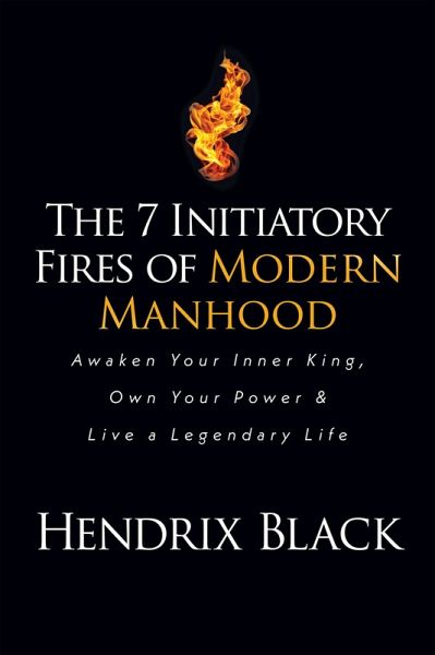 The 7 Initiatory Fires of Modern Manhood (eBook, ePUB) The 7 Initiatory Fires of Modern Manhood (eBook, ePUB)