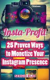 Insta-Profit: 25 Proven Ways to Monetize Your Instagram Presence (eBook, ePUB) Insta-Profit: 25 Proven Ways to Monetize Your Instagram Presence (eBook, ePUB)