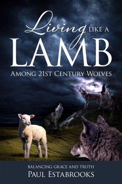 Living Like A Lamb Among 21st Century Wolves (eBook, ePUB) - Estabrooks, Paul