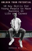 Unlock Your Potential: 10 Key Skills for Young People to Have Success in Life and Career (eBook, ePUB)